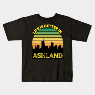 Life Is Better In Ashland - Ashland Skyline - Ashland Skyline City Travel & Adventure Lover Kids T-Shirt